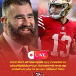 Jason Kelce reignites bad blood with 49ers over Brock Purdy injury as old wounds resurface and a rivalry built on resentment, blame, and unfinished business edges closer to open hostility again 114