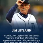 Jim Leyland’s managerial career reached a defining peak in 2006, when he took over the Detroit Tigers and led them to an American League pennant — a breakthrough moment that ended the franchise’s 22-year absence from the World Series. 8