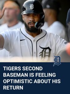 Tigers Second Baseman Is Feeling Optimistic About His Return 