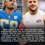 NFL SHOCKER: Joey Bosa is set to join his brother, Nick Bosa, with the San Francisco 49ers, a move that is sure to send shockwaves through the NFL! The dynamic duo will now wreak havoc together on the same defensive line, creating one of the most formidable pass-rushing tandems in the league. This bold move could elevate the 49ers to new heights, making them an even more dangerous contender in the NFC. The NFL landscape is about to be shaken up by the Bosa brothers’ powerhouse pairing!-cachiusa 479